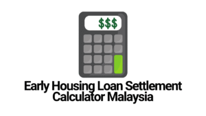 Early Housing Loan Settlement Calculator Malaysia