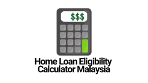Home Loan Eligibility Calculator Malaysia