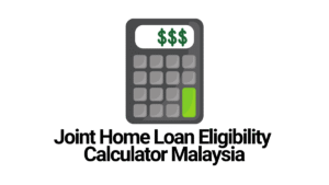 Joint Home Loan Eligibility Calculator Malaysia